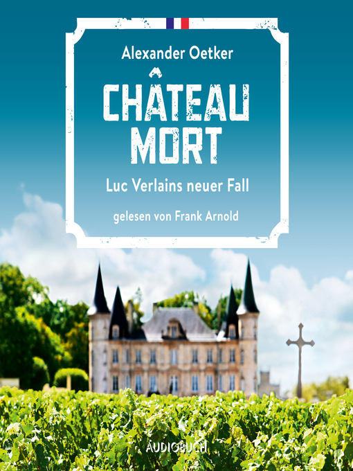 Title details for Château Mort--Luc Verlains neuer Fall (Luc Verlain 2) by Alexander Oetker - Available